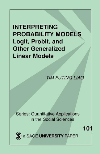 Interpreting Probability Models: Logit, Probit, and Other Generalized Linear Models(Quantitative Applications in the Social Sciences)