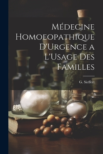 Médecine Homoeopathique D'Urgence a L'Usage des Familles
