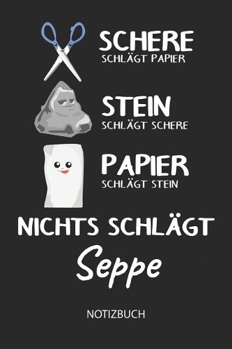 Nichts schlägt - Seppe - Notizbuch: Schere - Stein - Papier - Individuelles Namen personalisiertes Männer & Jungen Blanko Notizbuch. Liniert leere Seiten. Coole Uni & Schulsachen, Gesc