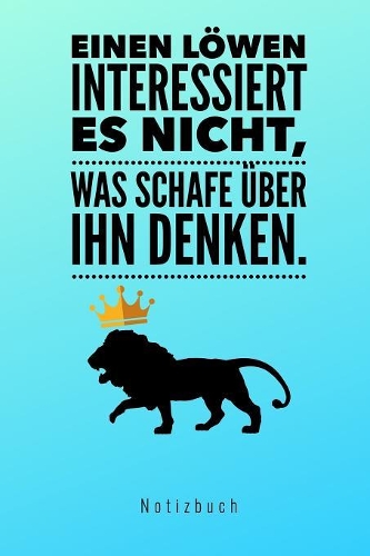 Einen Löwen Interessiert Es Nicht, Was Schafe Über Ihn Denken. Notizbuch: A5 Notizbuch blanko für Musical-fans! - Lustiger Löwen Spruch - Schöne Geschenk-idee für Freunde Familie - Theater - Journal - Kalender