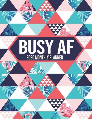 Busy AF 2020 Monthly Planner: Flamingo Undated Calendar and Goal Tracker. 8.5x11 90 pages
