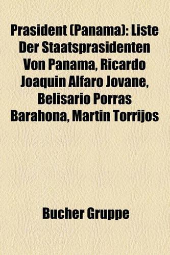 Prasident (Panama): Liste Der Staatsprasidenten Von Panama, Ricardo Joaquin Alfaro Jovane, Belisario Porras Barahona, Martin Torrijos(German)