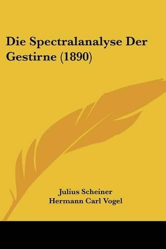 Die Spectralanalyse Der Gestirne (1890): (German)
