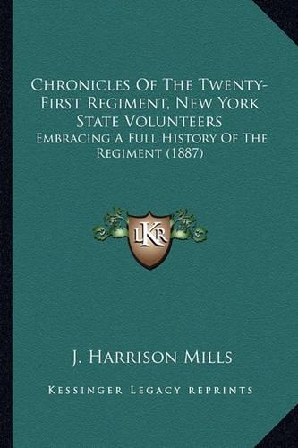 Chronicles Of The Twenty-First Regiment, New York State Volunteers: Embracing A Full History Of The Regiment (1887)(English)