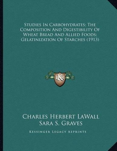 Studies in Carbohydrates; The Composition and Digestibility of Wheat Bread and Allied Foods; Gelatinization of Starches (1913)