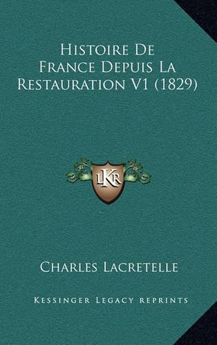 Histoire de France Depuis La Restauration V1 (1829): (French)
