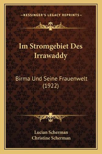 Im Stromgebiet Des Irrawaddy: Birma Und Seine Frauenwelt (1922)(German)