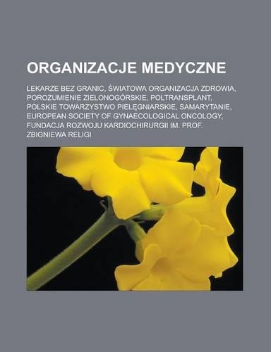Organizacje Medyczne: Lekarze Bez Granic, Wiatowa Organizacja Zdrowia, Porozumienie Zielonogorskie, Poltransplant, Polskie Towarzystwo Piel Gniarskie, Samarytanie, Europe(Polish)