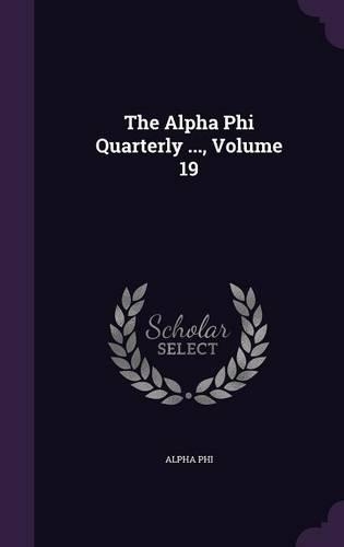 The Alpha Phi Quarterly ..., Volume 19