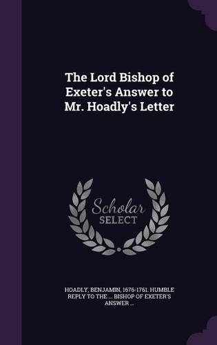 The Lord Bishop of Exeter's Answer to Mr. Hoadly's Letter