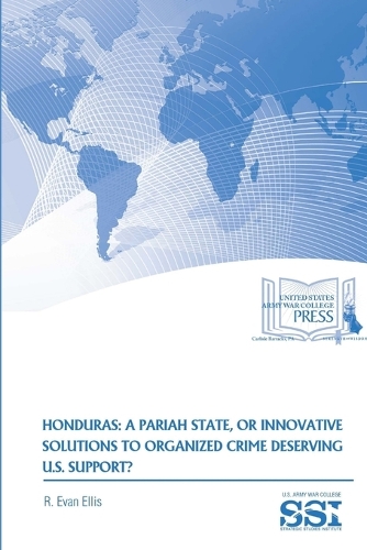 Honduras: A Pariah State, or Innovative Solutions to Organized Crime Deserving U.S. Support?