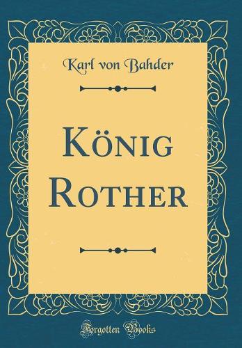 König Rother (Classic Reprint)