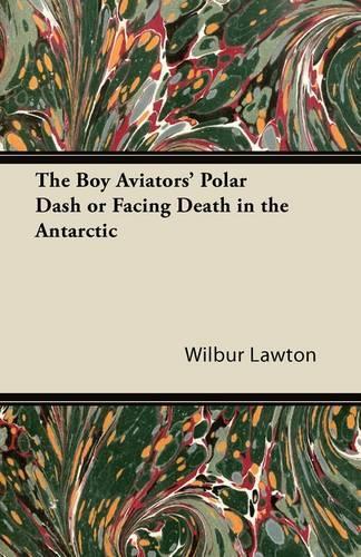 The Boy Aviators' Polar Dash or Facing Death in the Antarctic: (English)