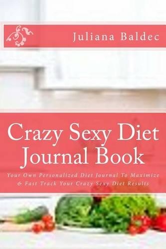 Crazy Sexy Diet Journal Book: Your Own Personalized Diet Journal to Maximize & Fast Track Your Crazy Sexy Diet Results(English)
