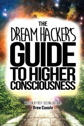 The Dream Hacker's Guide to Higher Consciousness