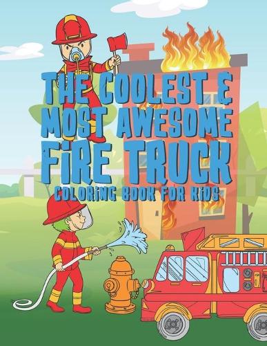 The Coolest Most Awesome Fire Truck Coloring Book For Kids