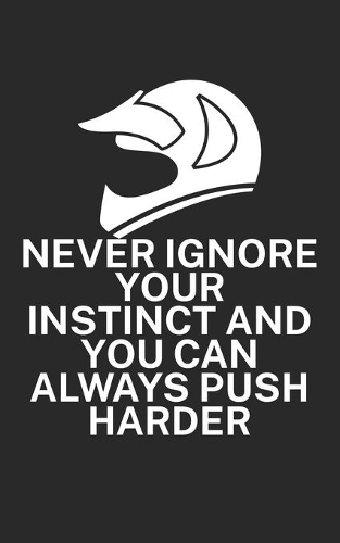 Never ignore your instinct and you can always