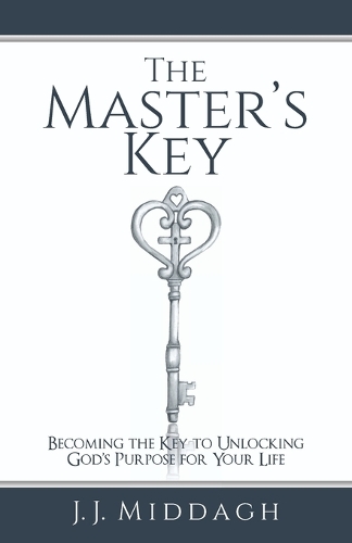 The Master's Key: Becoming the Key to Unlocking God's Purpose for Your Life