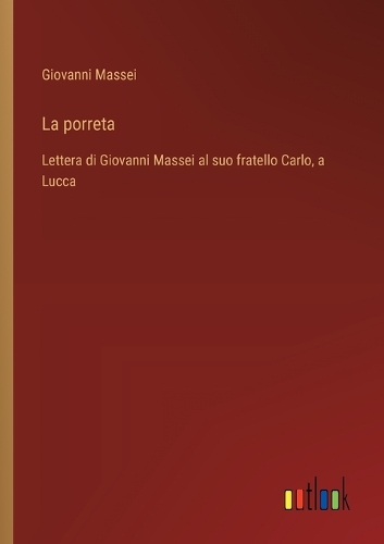 La porreta: Lettera di Giovanni Massei al suo fratello Carlo, a Lucca