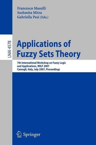 Applications of Fuzzy Sets Theory: 7th International Workshop on Fuzzy Logic and Applications, WILF 2007, Camogli, Italy, July 7-10, 2007, Proceedings(4578 Lecture Notes in Computer Science)