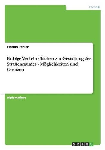 Farbige Verkehrsflächen zur Gestaltung des Straßenraumes - Möglichkeiten und Grenzen: (German)