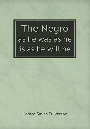The Negro as he was as he is as he will be