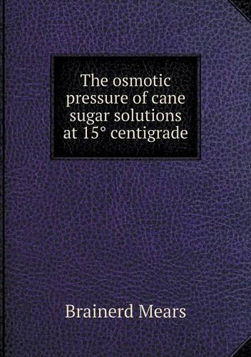 The osmotic pressure of cane sugar solutions at 15⁰ centigrade