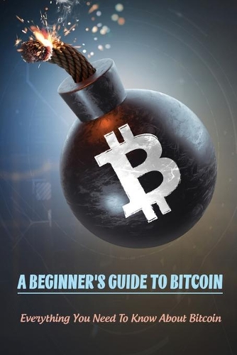 A Beginner's Guide To Bitcoin