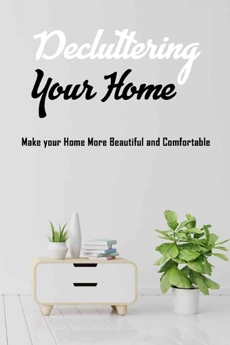 Decluttering Your Home: Make your Home More Beautiful and Comfortable: Gift Ideas for Holiday
