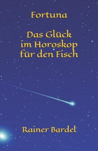 Fortuna Das Glück im Horoskop für den Fisch: (12 Fortuna Das Glück Im Horoskop)