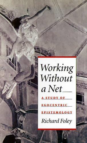 Working Without a Net: A Study of Egocentric Epistemology(English)