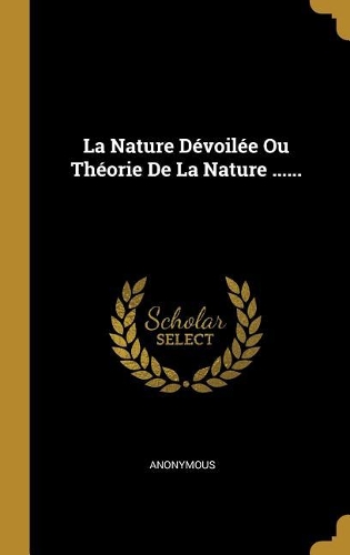 La Nature Dévoilée Ou Théorie De La Nature ......