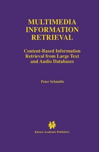 Multimedia Information Retrieval: Content-Based Information Retrieval from Large Text and Audio Databases(397 The Springer International Series in Engineering and Computer Science)