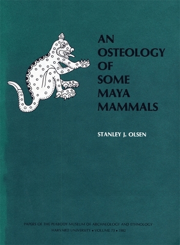 An Osteology of Some Maya Mammals: (Papers of the Peabody Museum)