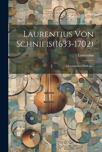 Laurentius Von Schnifis(1633-1702): Mirantisches Flötlein...