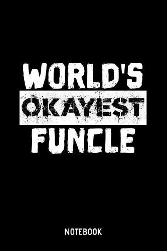 World's Okayest Funcle Notebook: 6x9 Blank Dot Grid Funny Notebook Or Couple Book - Birthday Journal Or Family Diary for Men and Women