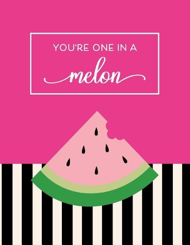 You're One In A Melon