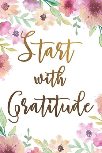 Start with Gratitude: Beautiful Floral Dot Bullet Notebook Journal Gift Idea For Her, Christians, Girls, Kids And Women