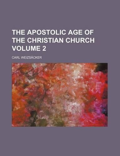 The Apostolic Age of the Christian Church Volume 2