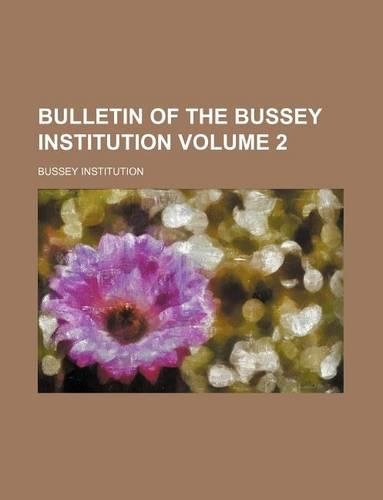 Bulletin of the Bussey Institution Volume 2