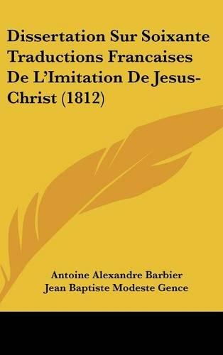 Dissertation Sur Soixante Traductions Francaises de L'Imitation de Jesus-Christ (1812)