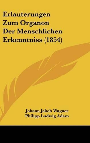 Erlauterungen Zum Organon Der Menschlichen Erkenntniss (1854)