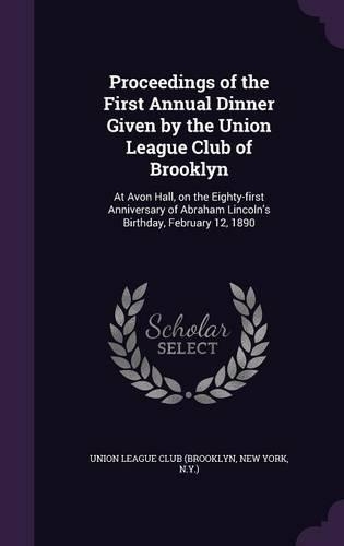 Proceedings of the First Annual Dinner Given by the Union League Club of Brooklyn