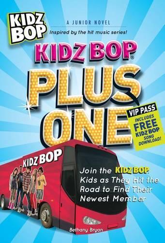 Kidz Bop Plus One: A Junior Novel: Join the Kidz Bop Kidz as They Hit the Road to Find Their Newest Member