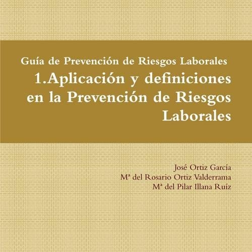 Guia De Prevencion De Riesgos Laborales. 1.Aplicacion Y Definiciones En La Prevencion De Riesgos Laborales
