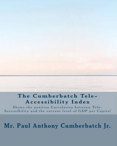 The Cumberbatch Tele-Accessibility Index: Shows the positive Correlation between Tele-Accessibility and GDP per Capita!
