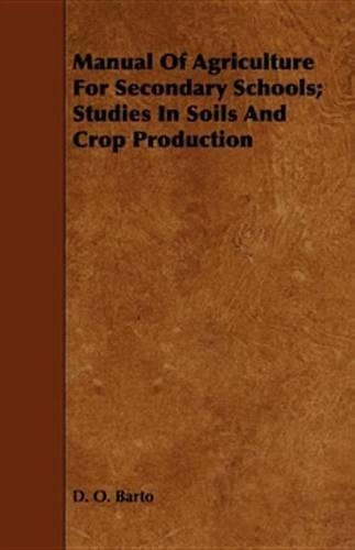Manual of Agriculture for Secondary Schools; Studies in Soils and Crop Production