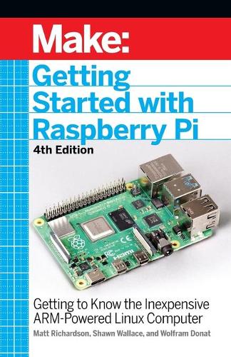 Getting Started with Raspberry Pi: Getting to Know the Inexpensive Arm-Powered Linux Computer