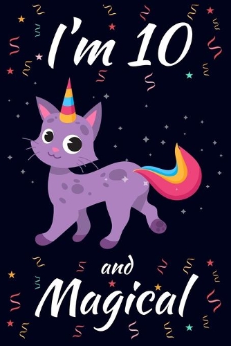I'm 10 and Magical: Caticorn Birthday Gift for Girls Happy 10th Birthday 10 Years Old Gift