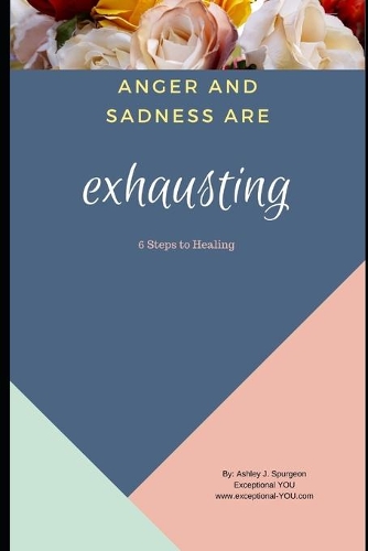 Anger and Sadness are Exhausting: 6 Steps to Healing